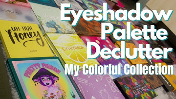 EYESHADOW PALETTE DECLUTTER | MY COLORFUL COLLECTION 2022