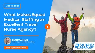 What Makes Squad Medical Staff an Excellent Traveling Nurse Agency? | SQUAD Medical Staffing