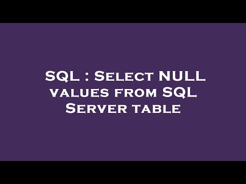 SQL : Select NULL values from SQL Server table