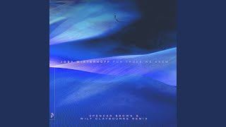 For Those We Knew (Spencer Brown & Wilt Claybourne Remix (Edit)) - Jody Wisternoff & Mimi Page