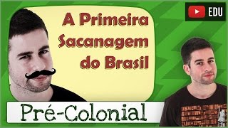 Período Pré-Colonial (ou A Primeira Sacanagem do Brasil)