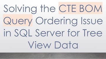 Solving the CTE BOM Query Ordering Issue in SQL Server for Tree View Data