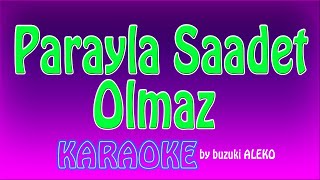 Parayla Saadet Olmaz K A R A O K E