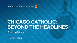 Chicago Catholic: Beyond the Headlines - March 5, 2024