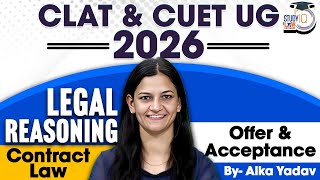 CUET &amp; CLAT UG 2026 | Legal Reasoning (Contract Law): Offer &amp; Acceptance | By Alka Yadav