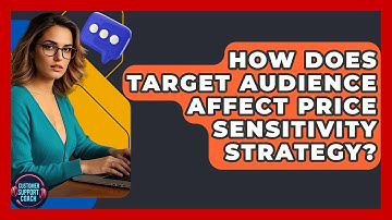How Does Target Audience Affect Price Sensitivity Strategy? - Customer Support Coach