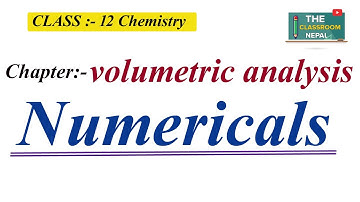 Volumetric analysis Numerical  for NEB EXAM | Part-01| Explained in Nepali | The classroom Nepal🇳🇵