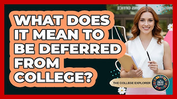 What Does It Mean to Be Deferred From College?