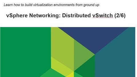Virtualize From Scratch: vSphere 6.5 - Distributed Switch (2-6)