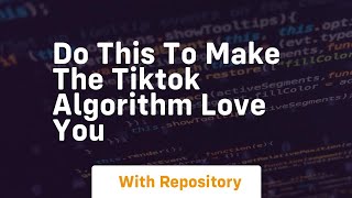 Do this to make the tiktok algorithm love you