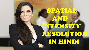 02 SPATIAL AND INTENSITY RESOLUTION IN HINDI