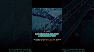 UN Warning: Mumbai & Kolkata Face Growing Coastal Flooding Risk | Sea Levels Rising 🌊⚠️#shorts