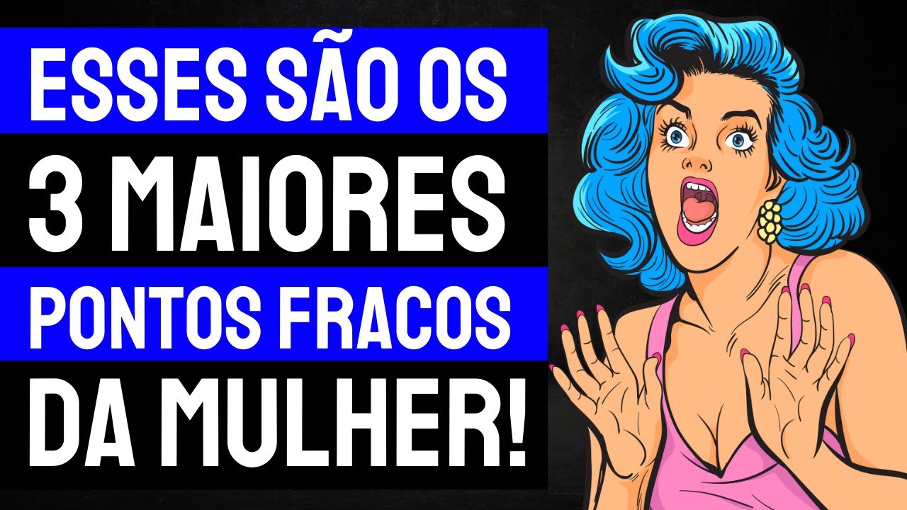 Os 3 Maiores PONTOS FRACOS de uma MULHER na RELAÇÃO! - YouTube