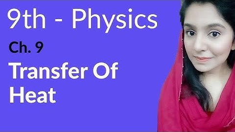 9th Class Physics, Ch 9,Transfer of Heat-Transfer of Heat-Matric Part 1 Physics