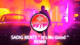 Sadig beats  '' It's No Good '' REMIX