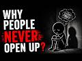 Why Some People Never Open Up😥