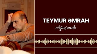 Teymur Əmrah - Ağuşunda Resimi