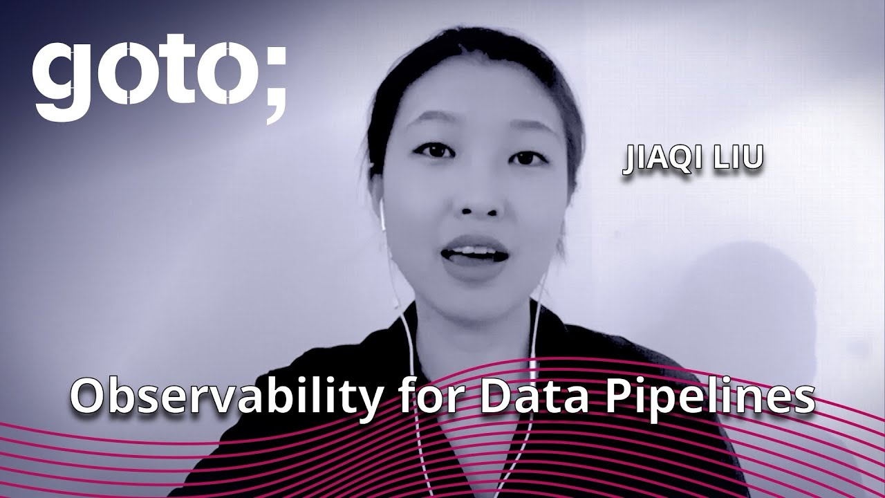 Observability for Data Pipelines: Monitoring, Alerting & Tracing Lineage • Jiaqi Liu • GOTO 2020