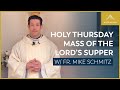 Holy Thursday - Mass of the Lord's Supper with Fr. Mike Schmitz