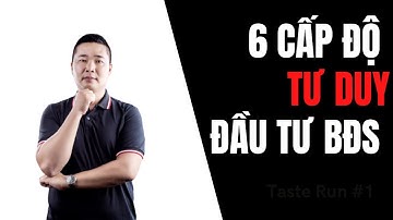 6 Cấp Độ Tư Duy Trong Đầu Tư Bất Động Sản | Đặng Hùng Khang