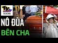 Con gái nhỏ nô đùa không biết cha đã ra đi khiến nhiều người đau lòng