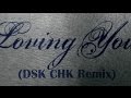 Miniature de la vidéo de la chanson Loving You (Dsk Chk Remix)