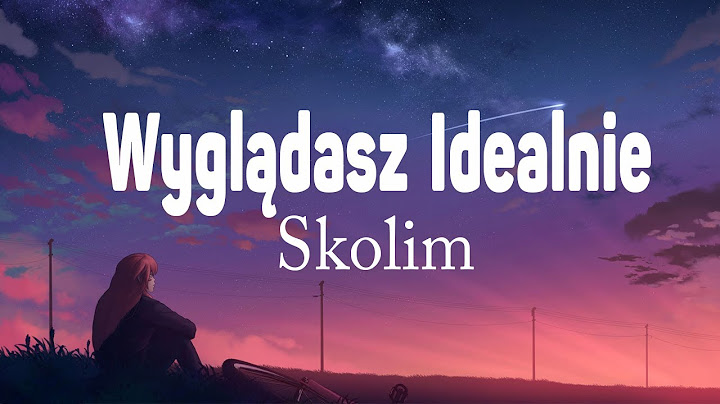 SKOLIM - wyglądasz idealnie (Tekst / Lyrics)