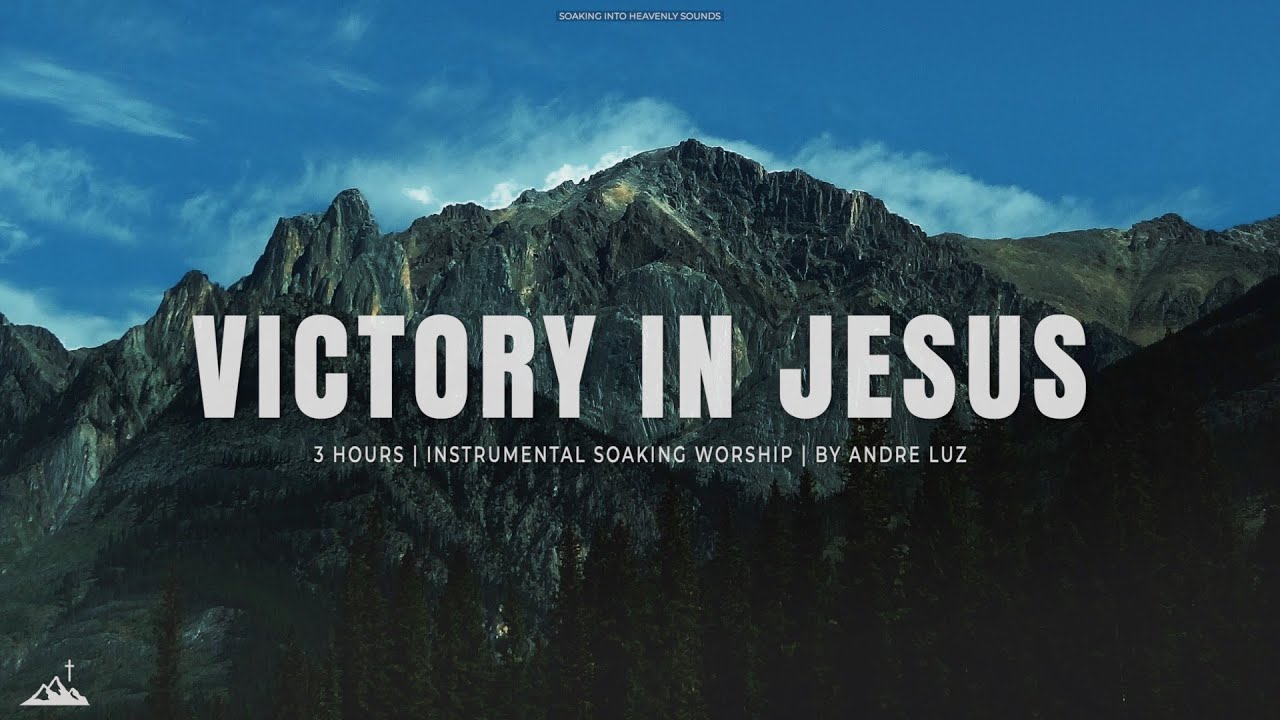 victory-in-jesus-instrumental-soaking-worship-soaking-worship