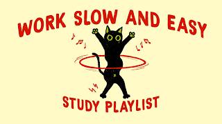 let's work slow and easy (study playlist to relax and get things done)