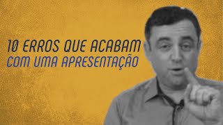 10 Erros que acabam com uma apresentação│Daniel Godri Junior