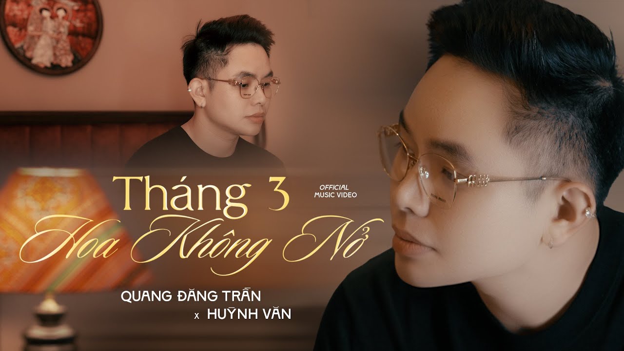 Watch Quang Đăng Trần X Huỳnh Văn | Tháng 3 Hoa Không Nở | MV OFFICIAL on YouTube Watch Quang Đăng Trần X Huỳnh Văn | Tháng 3 Hoa Không Nở | MV OFFICIAL on YouTube