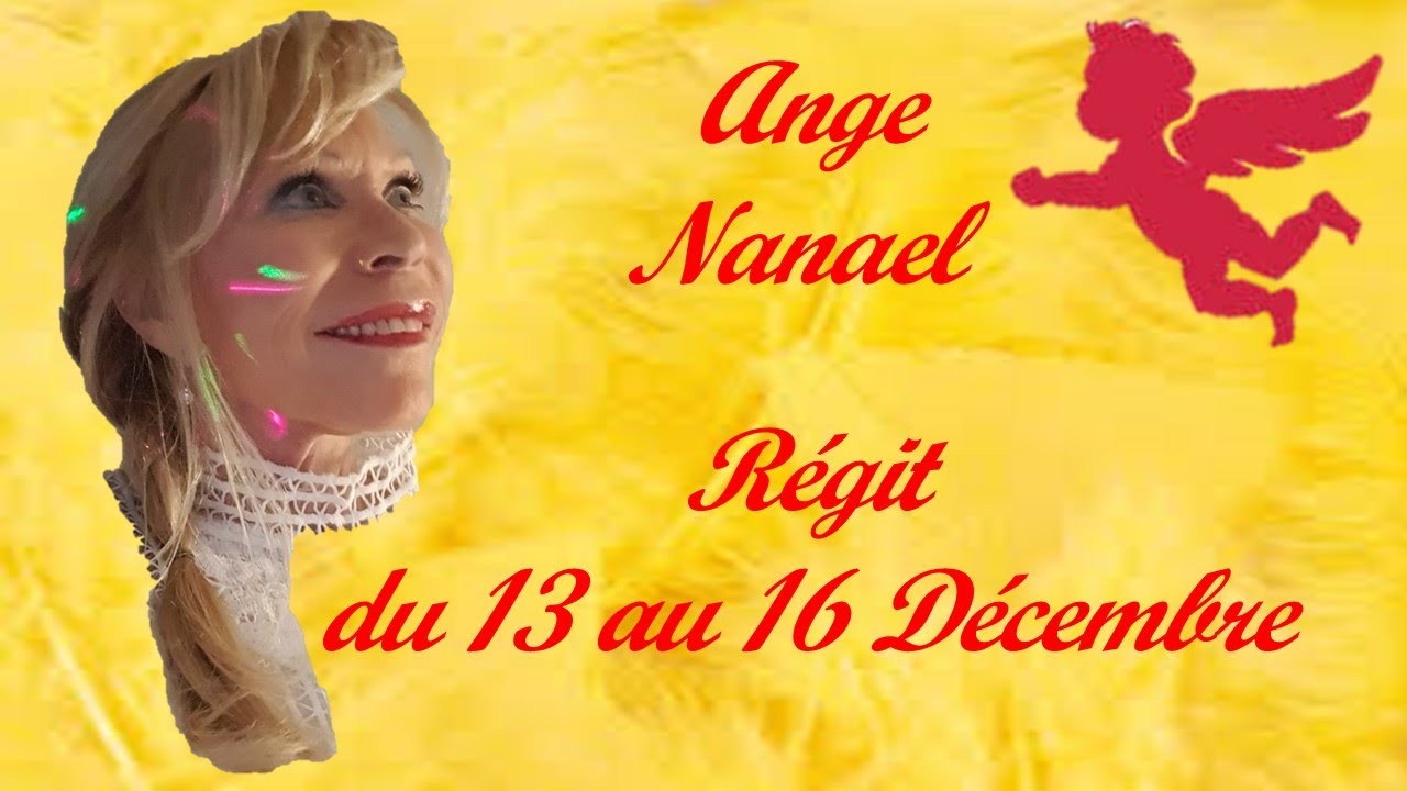 N°53 Ange NANAEL Régit du 13 au 16 Décembre YouTube