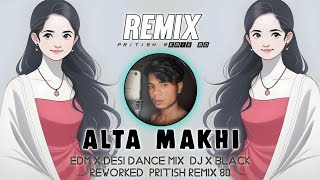 ALTA MAKHI | ( EDM X DESI DANCE MIX ) DJ X BLACK REWORKED | Pritish Remix 80