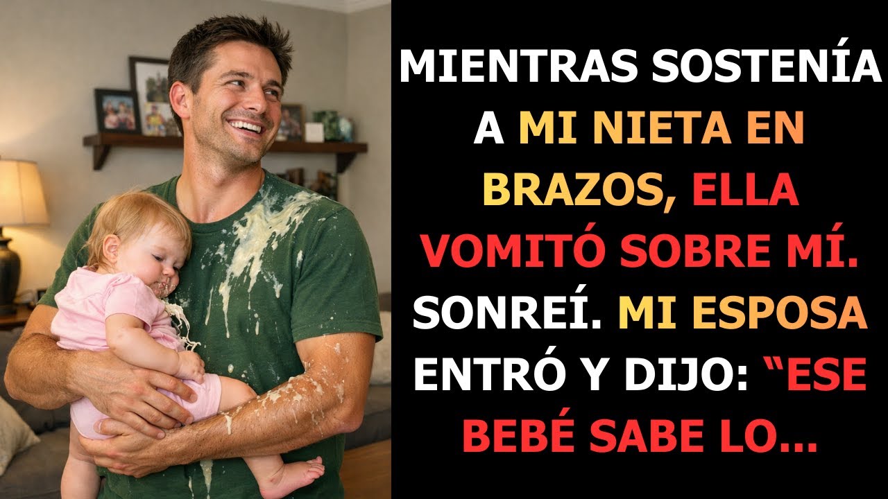 MIENTRAS SOSTENÍA A MI NIETA EN BRAZOS, ELLA VOMITÓ SOBRE MÍ  SONREÍ  MI ESPOSA ENTRÓ Y DIJO