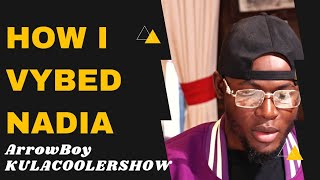 KulaCoolerShow: Arrowboy - How I vybed Nadia