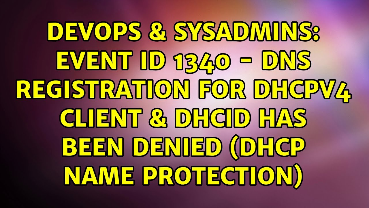 Event ID 1340 - DNS registration for DHCPv4 Client & DHCID has been ...