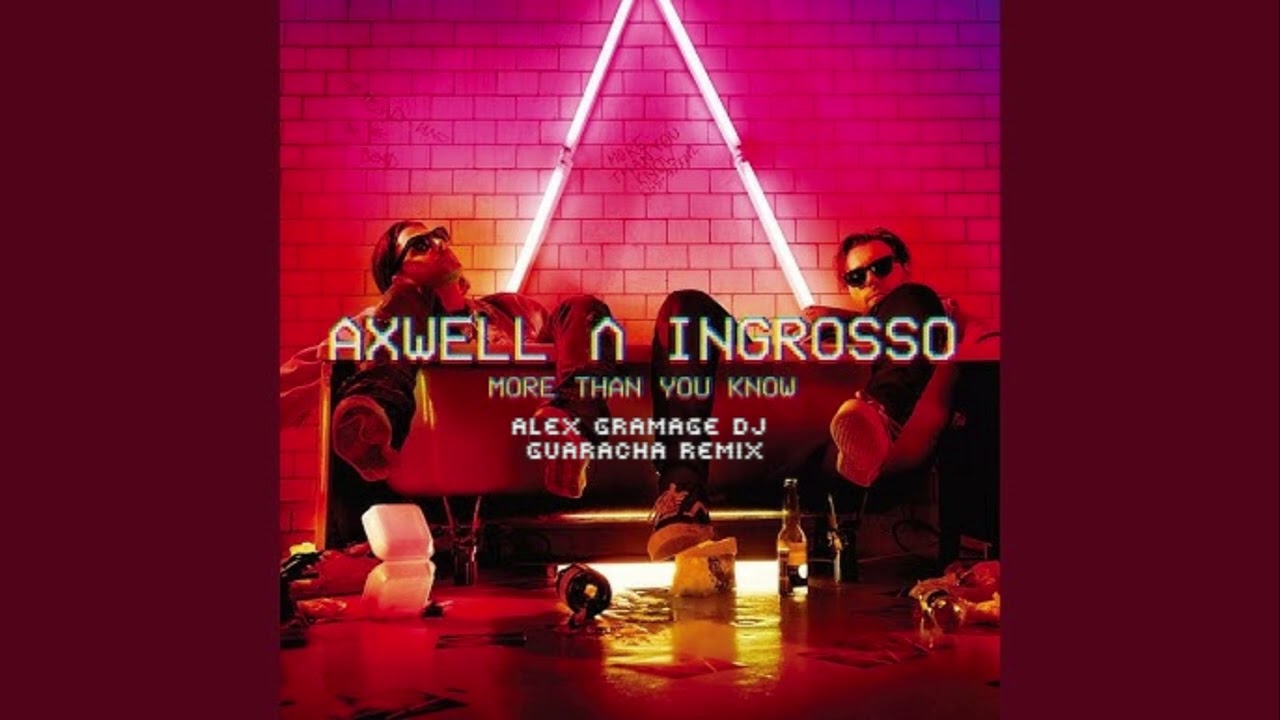 Axwell / Ingrosso-More Than You Know (Alex Gramage Dj Guaracha Remix)