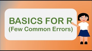 Basics for R (Part 5)- Common Errors in R