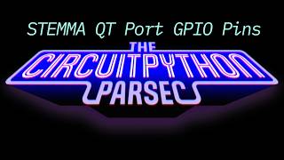 Full John Park's CircuitPython Parsec: STEMMA QT Port GPIO Pins Guide