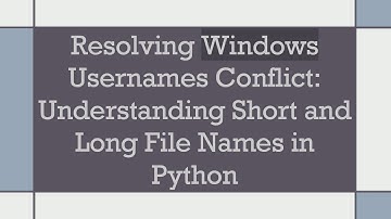 Resolving Windows Usernames Conflict: Understanding Short and Long File Names in Python