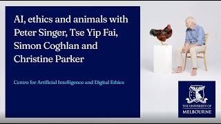 AI, Ethics and Animals with Peter Singer, Tse Yip Fai, Simon Coghlan and Christine Parker