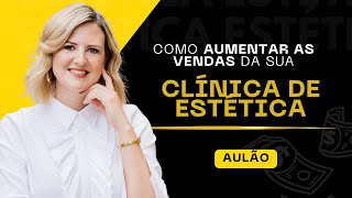 🎯Como aumentar as vendas da sua Clínica de Estética - Aulão