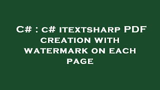 C# : c# itextsharp PDF creation with watermark on each page News