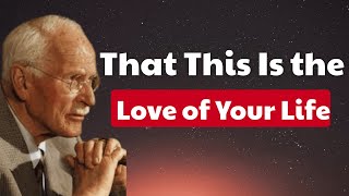 5 Signs That This Is the Love of Your Life - Carl Jung