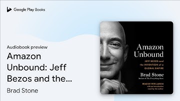 Amazon Unbound: Jeff Bezos and the Invention of… by Brad Stone · Audiobook preview