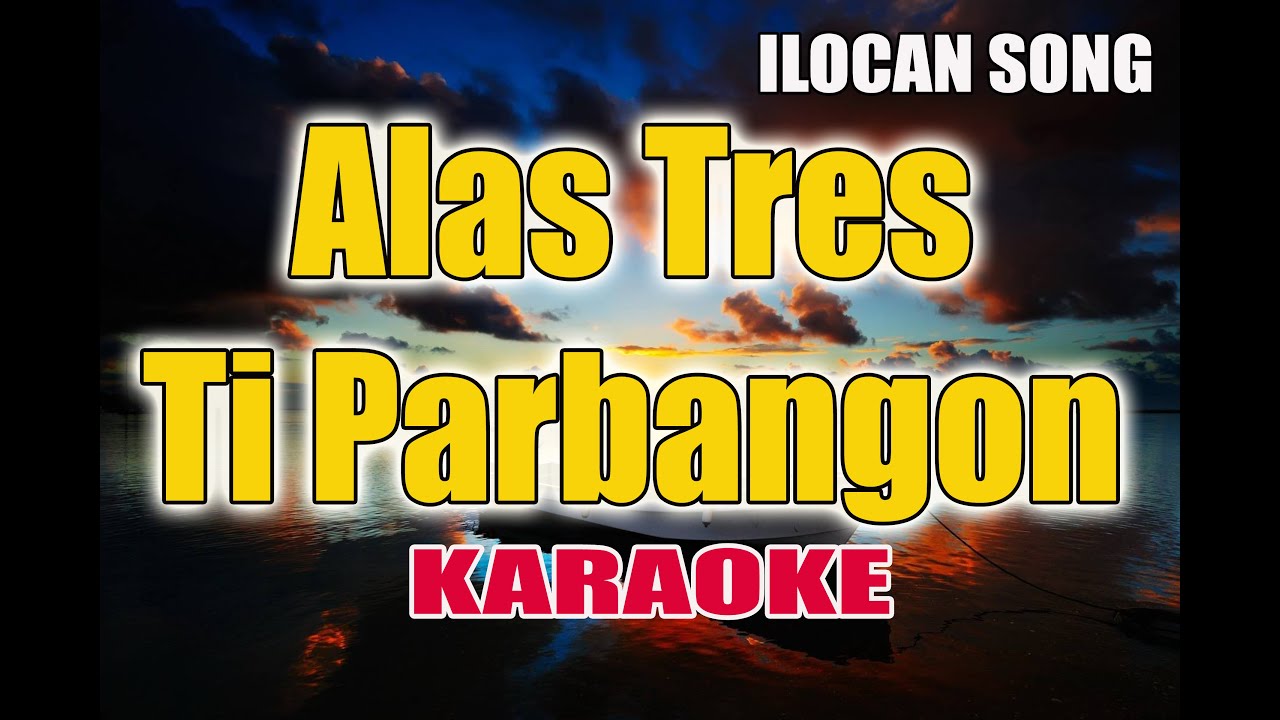 Alas Tres Ti Parbangon - KARAOKE VERSION | Ilocano Song