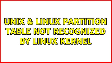 Unix & Linux: Partition table not recognized by Linux kernel (2 Solutions!!)