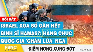 Israel triệt hạ gần hết binh sĩ Hamas?; hàng chục quốc gia 'châm lửa' Nga | FBNC