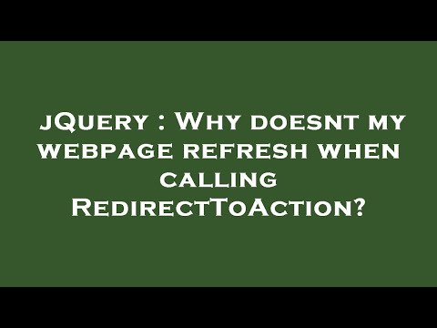 jQuery : Why doesnt my webpage refresh when calling RedirectToAction?