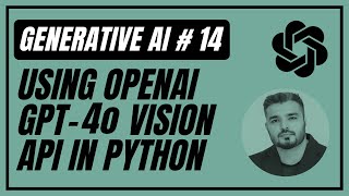 14. Using OpenAI GPT-4o Vision API With Python & React | Generative AI